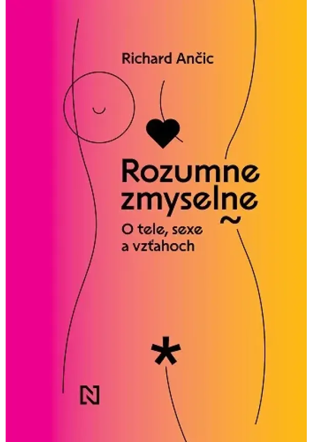 Richard Ančic - Rozumne zmyselne - O tele, sexe a vzťahoch