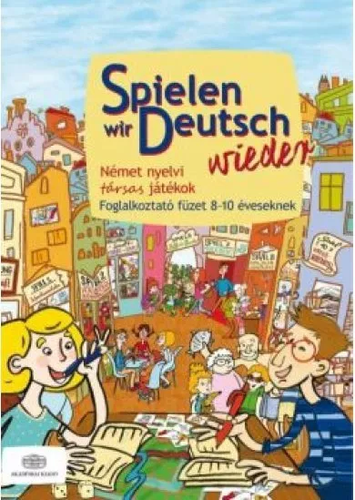 Spielen wir deutsch wieder /Német nyelvi társas játékok - foglalkoztató füzet 8-10 éveseknek