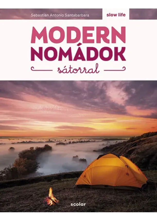 Sebastian Antonio Santabarbara - Modern nomádok sátorral - Slow Life Guide