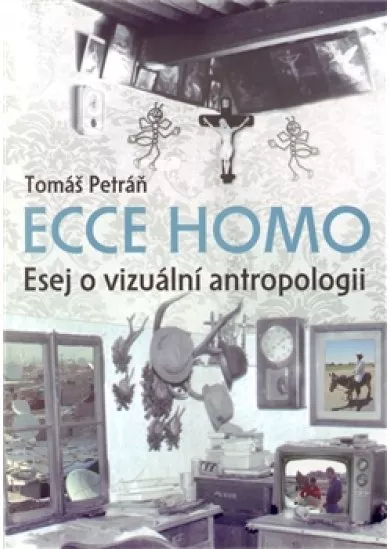 Ecce homo - Esej o vizuální antropologii