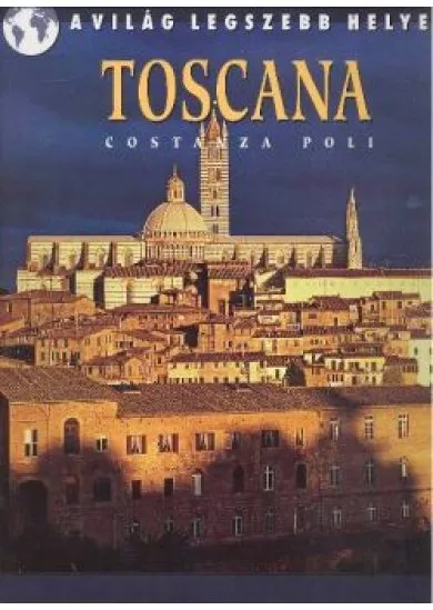 TOSCANA /A VILÁG LEGSZEBB HELYEI
