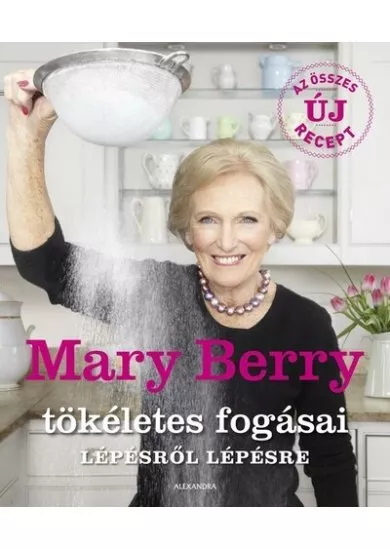 Mary Berry tökéletes fogásai lépésről lépésre