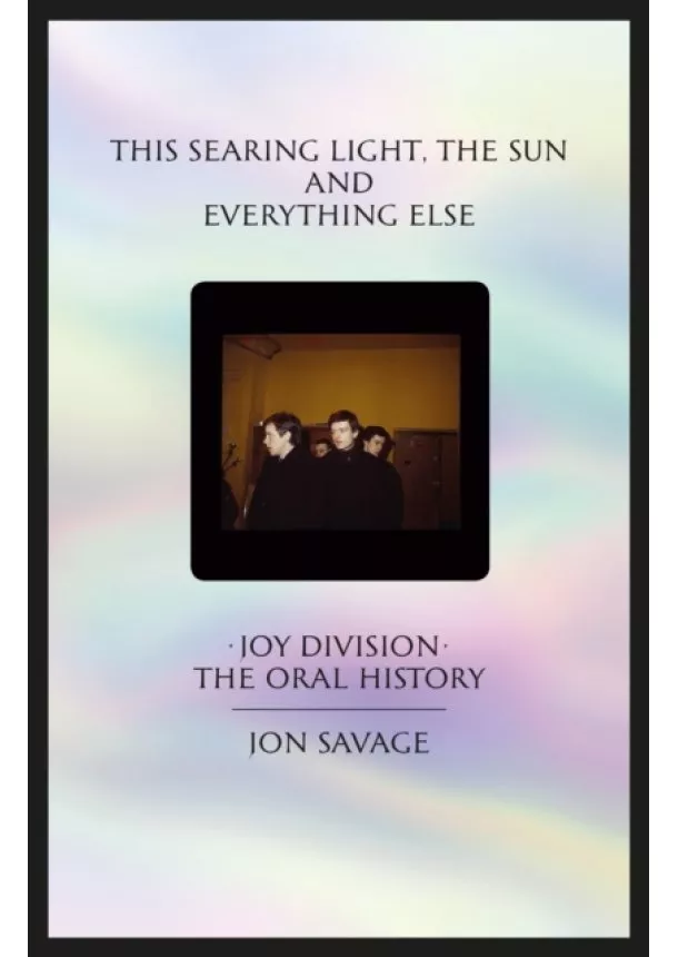 Jon Savage - This Searing Light The Sun and Everything Else