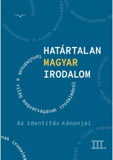 Határtalan magyar irodalom III. - Az identitás kánonjai