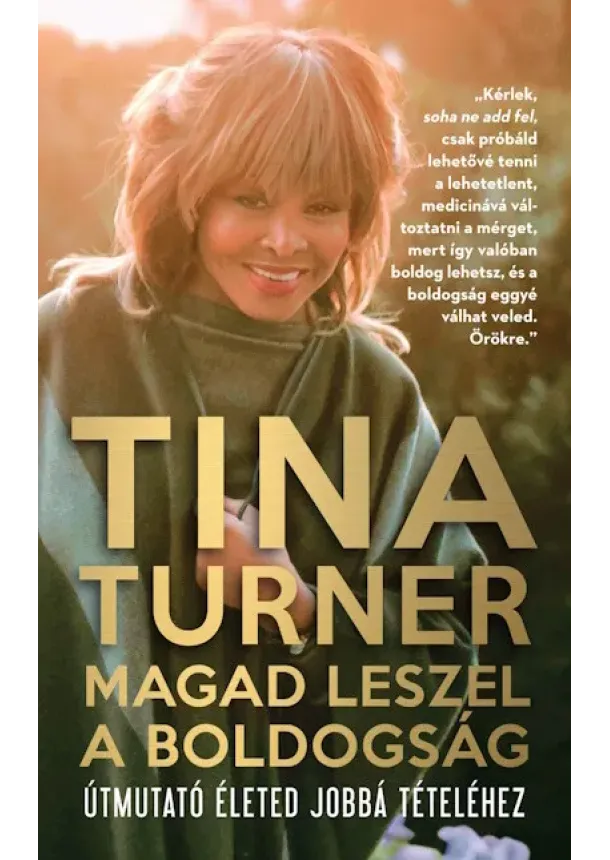 Tina Turner - Magad leszel a boldogság - Útmutató életed jobbá tételéhez