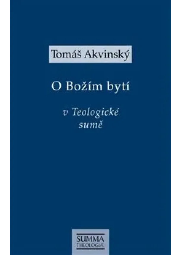 Tomáš Akvinský - Tomáš Akvinský: O Božím bytí v Teologické sumě