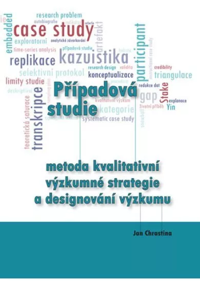 Případová studie - metoda kvalitativní výzkumné strategie a designování výzkumu - Case Study - a Method of Qualitative Research Strategy and Research Design