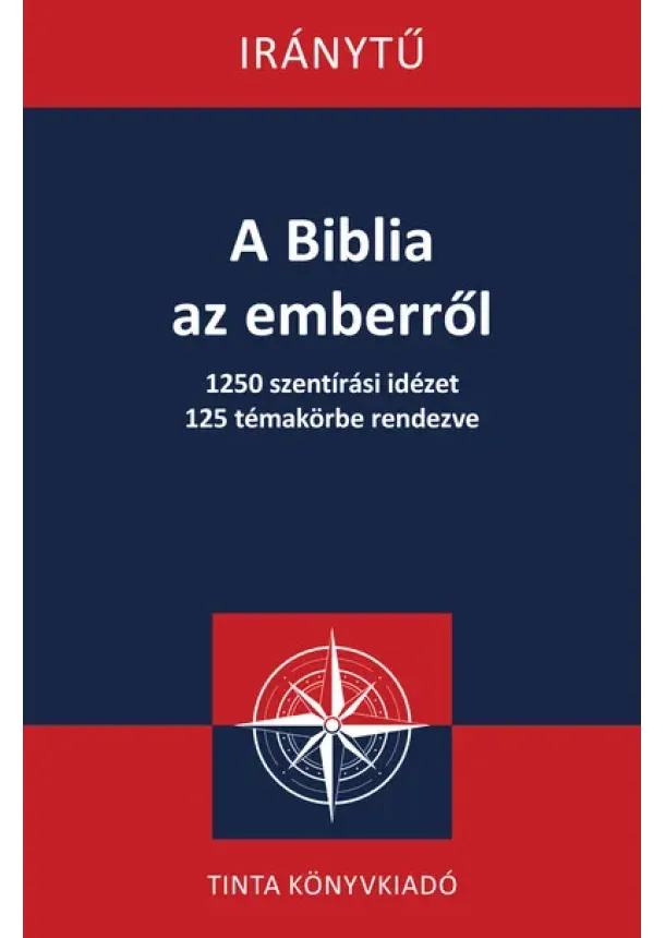 Kovács Dénes László - A Biblia az emberről - 1250 szentírási idézet 125 témakörbe rendezve