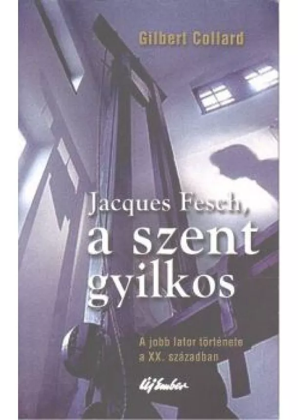 Gilbert Collard - JACQUES FESCH, A SZENT GYILKOS