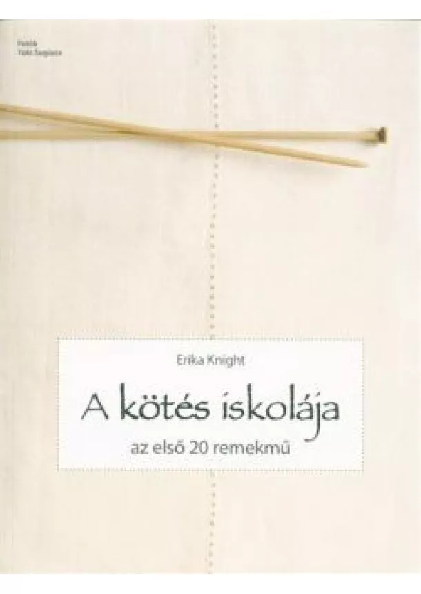 Erika Knight - A kötés iskolája - Az első 20 remekmű