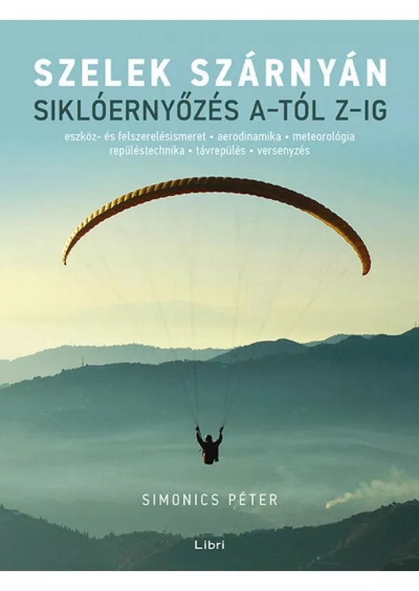 Simonics Péter - Szelek szárnyán - Siklóernyőzés A-tól Z-ig (új kiadás)