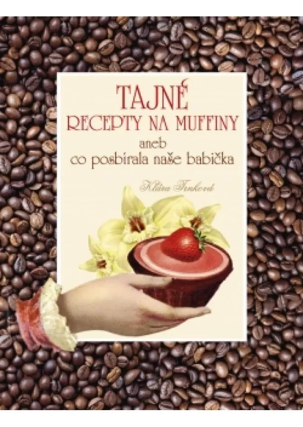 Klára Trnková - Tajné recepty na muffiny aneb co posbírala naše babička