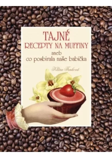 Tajné recepty na muffiny aneb co posbírala naše babička