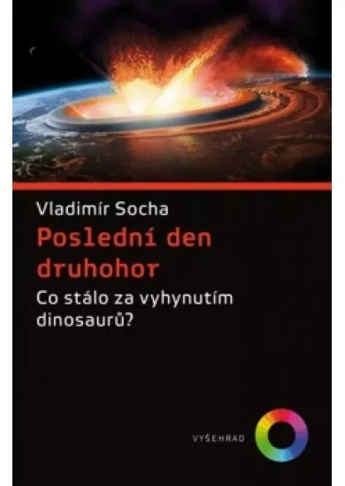 Poslední den druhohor - Co stálo za vyhynutím dinosaurů?