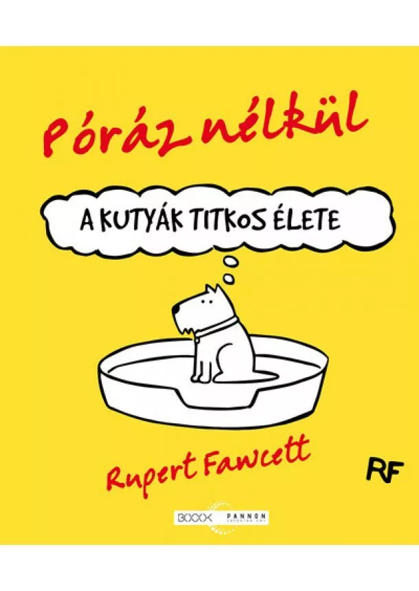 Rupert Fawcett: - Póráz nélkül - A kutyák titkos élete (képregény)