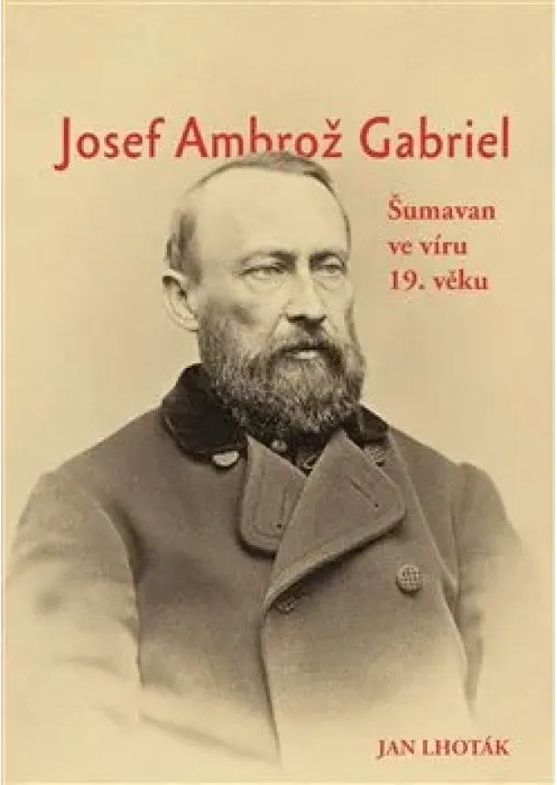 Jan Lhoták - Josef Ambrož Gabriel - Šumavan ve víru 19. věku