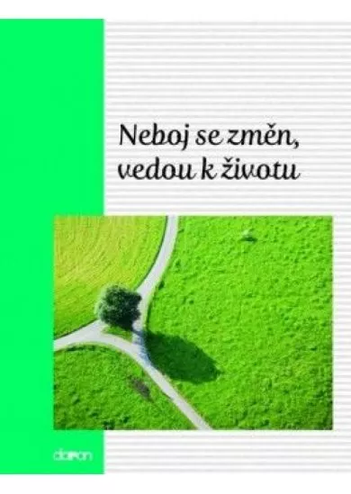 Neboj se změn, vedou k životu