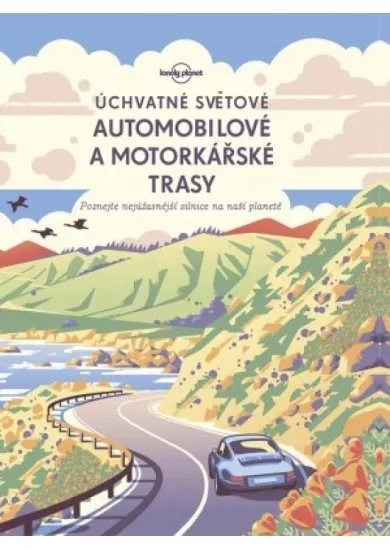 Úchvatné světové automobilové a motorkárské trasy- Lonely planet