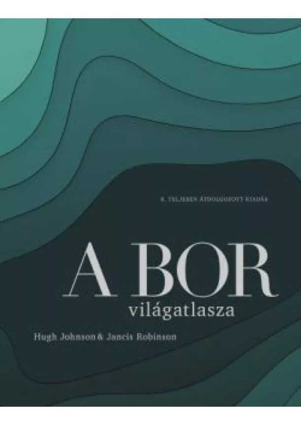 Hugh Johnson - A bor világatlasza (8. kiadás)