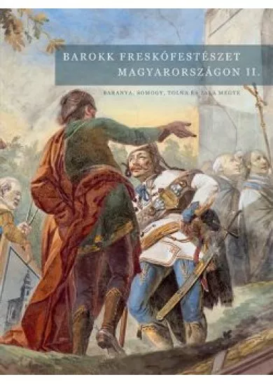 Barokk freskófestészet Magyarországon II.kötet - Baranya, Somogy,Tolna és Zala megye