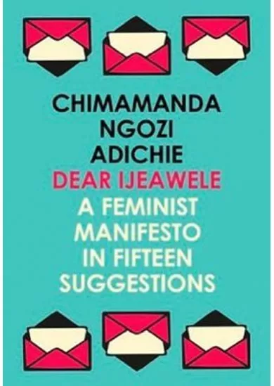 Dear Ijeawele, Or A Feminist Manifesto In Fifteen Suggestions