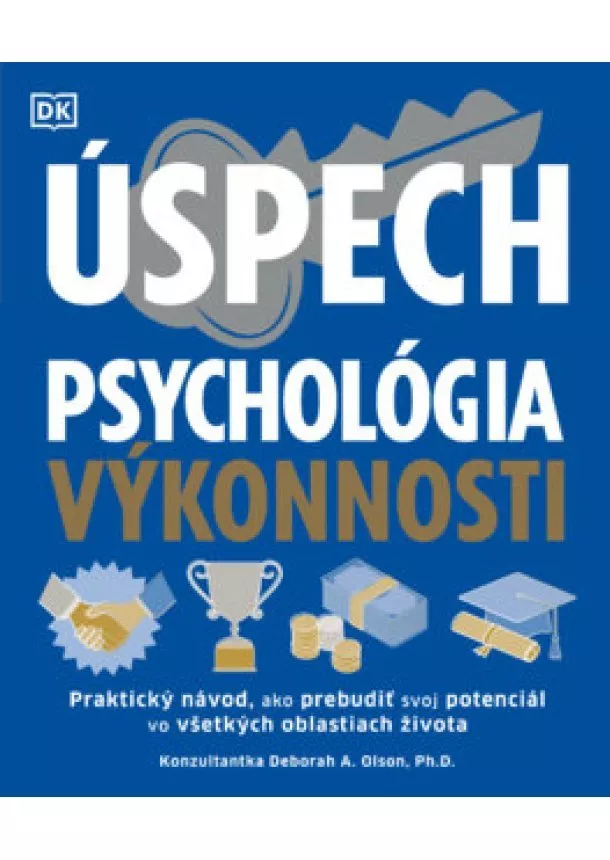 Deborah A. Olson - Úspech. Psychológia výkonnosti