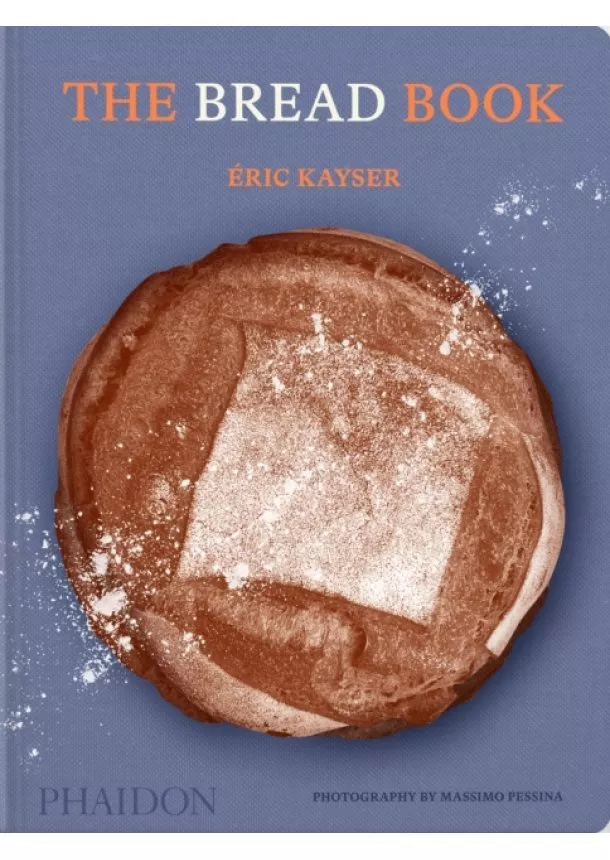 Éric Kayser - The Bread Book