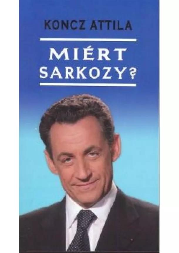 KONCZ ATTILA - MIÉRT SARKOZY?