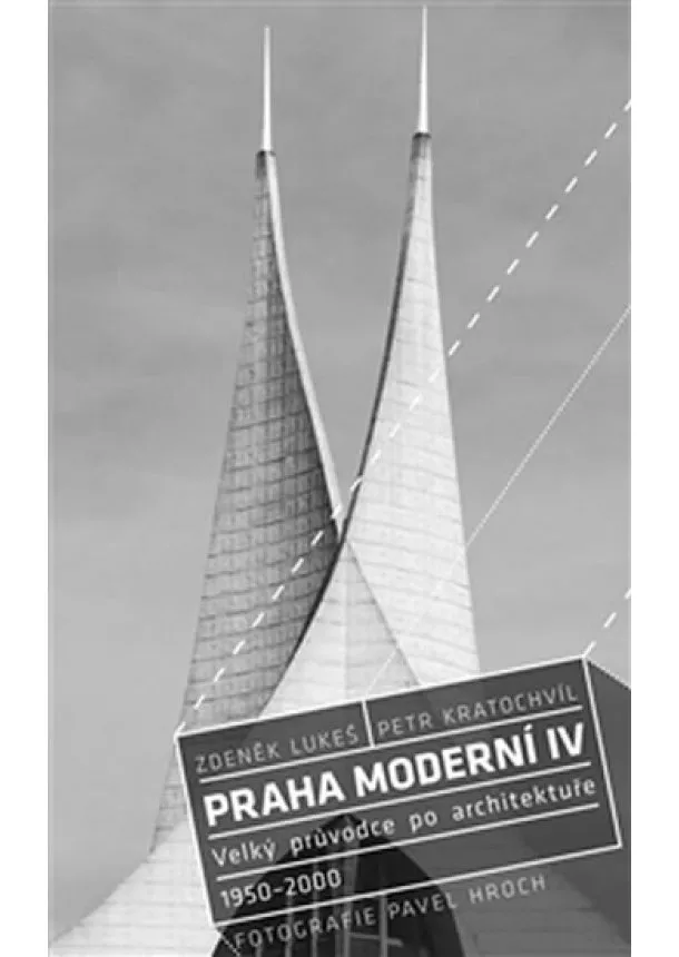 Petr Kratochvíl, Zdeněk Lukeš, Pavel Hroch - Praha moderní IV - Velký průvodce po architektuře 1950–2000