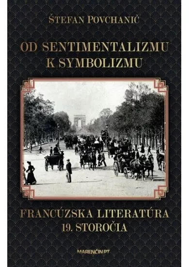 Od sentimentalizmu k symbolizmu Francúzska literatúra 19. storočia