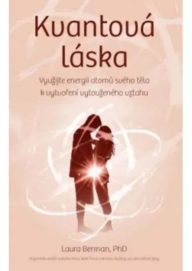 Kvantová láska - Využijte energii atomů svého těla k vytvoření vytouženého vztahu
