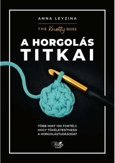 A horgolás titkai - Több mint 100 fortély, hogy tökéletesíthesd a horgolástudásodat