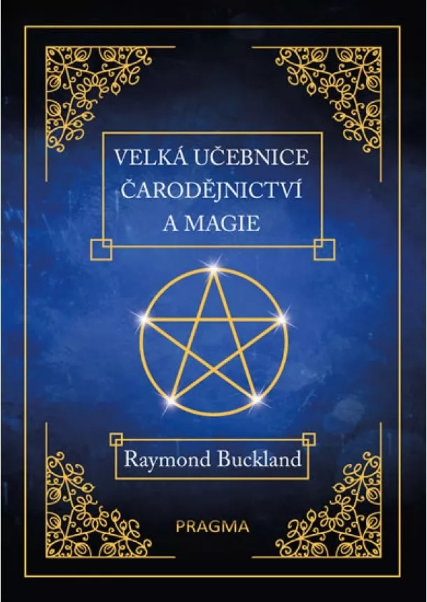 Raymond Buckland - Velká učebnice čarodějnictví a magie