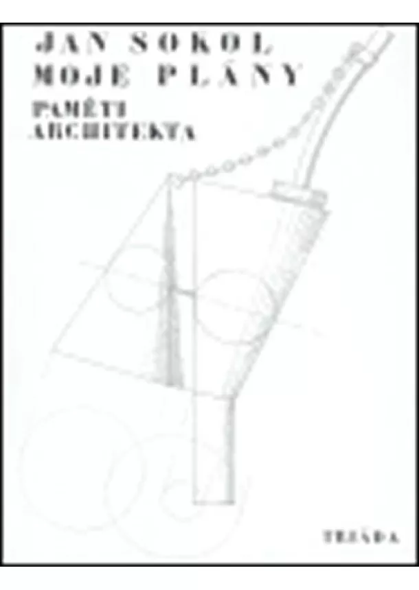 Jan Sokol - Moje plány: Paměti architekta