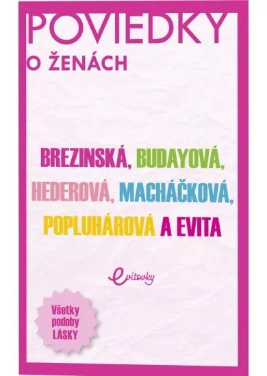 Poviedky o ženách - Brezinská, Budayová, Hederová, Macháčková, Popluhárová a Evita