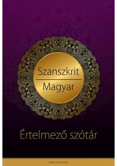 Szanszkrit-magyar értelmező szótár - Védikus filozófiai és jógikus magyarázatokkal