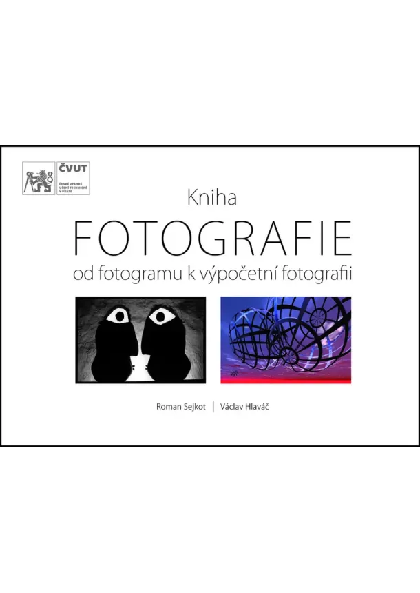Václav Hlaváč, Roman Sejkot - Kniha Fotografie - Od fotogramu k výpočetní fotografii