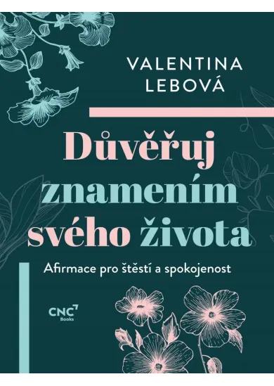 Důvěřuj znamením svého života - Afirmace pro štěstí a spokojenost