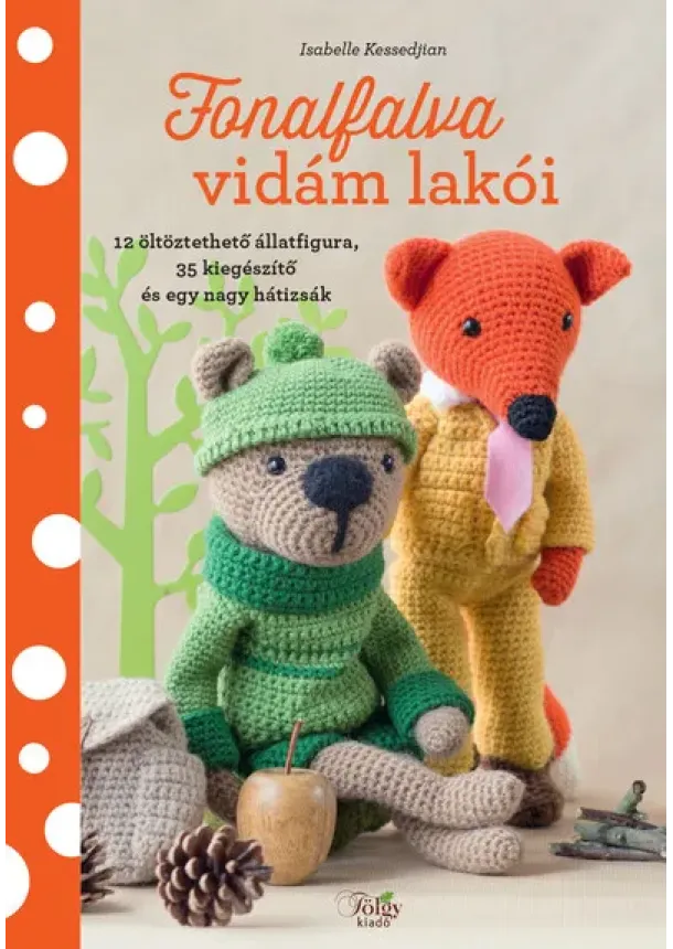 Isabelle Kessedjian - Fonalfalva vidám lakói - 12 öltöztethető állatfigura, 35 kiegészítő és egy nagy hátizsák