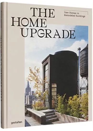 The Home Upgrade : New Homes in Remodeled Buildings