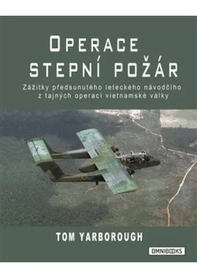 Operace Stepní požár - Zážitky předsunutého leteckého návodčiho z tajných operací vietnamské války