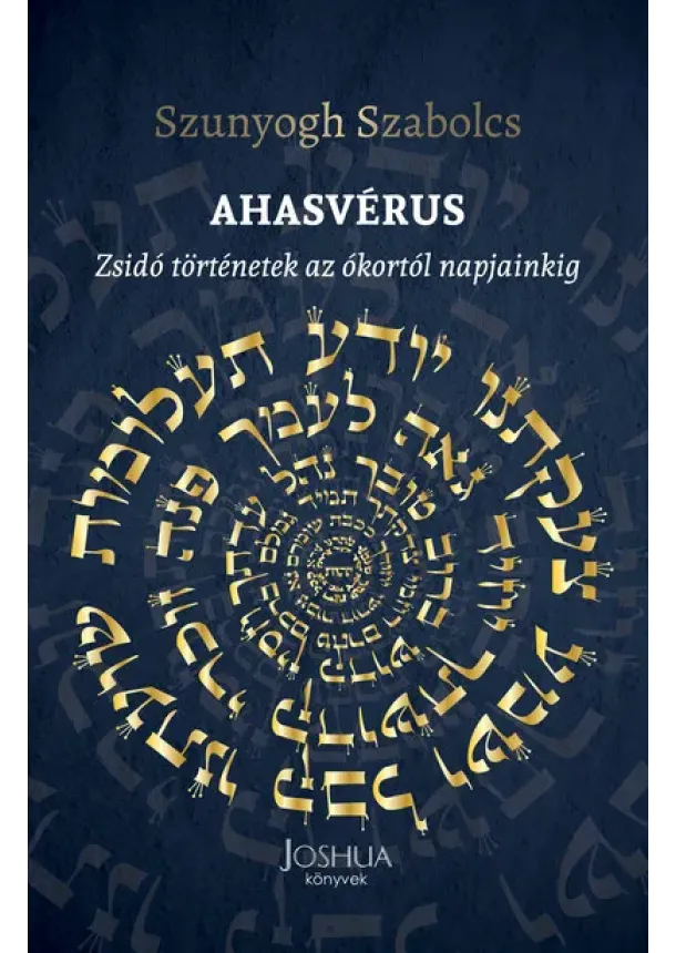 Szunyogh Szabolcs - Ahasvérus - Zsidó történetek az ókortól napjainkig