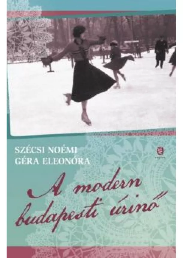 Szécsi Noémi - A modern budapesti úrinő