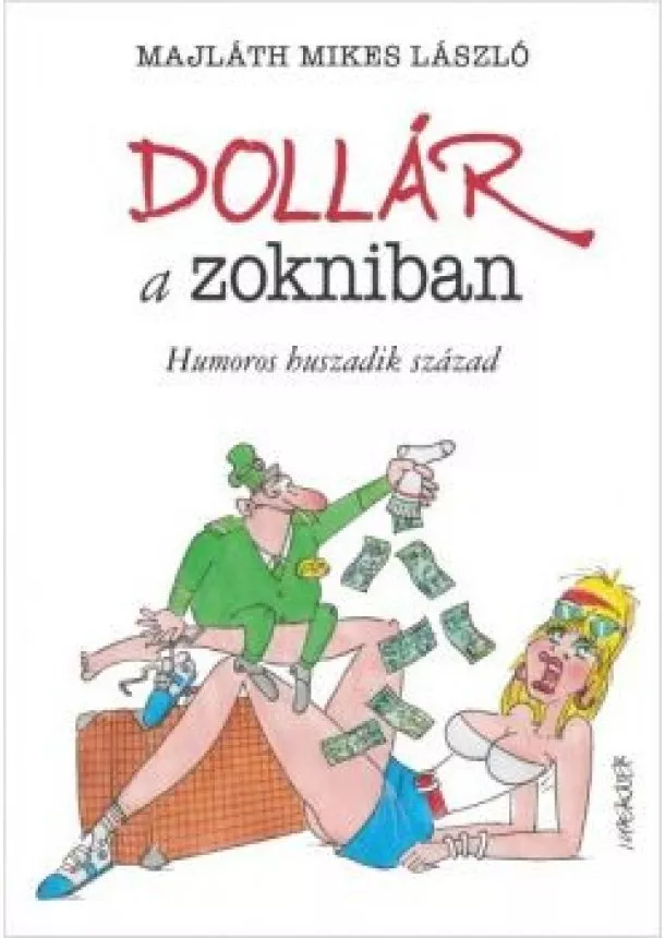 Majláth Mikes László - Dollár a zokniban - Humoros huszadik század