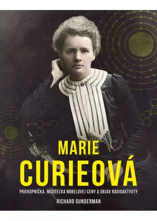 Richard Gunderman - Marie Curieová: Priekopníčka, nositeľka Nobelovej ceny a objav rádioaktivity
