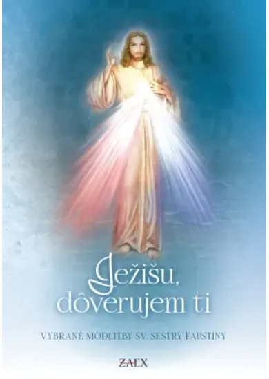 Ježišu, dôverujem ti (6. vydanie) - Vybrané modlitby sv. sestry Faustíny