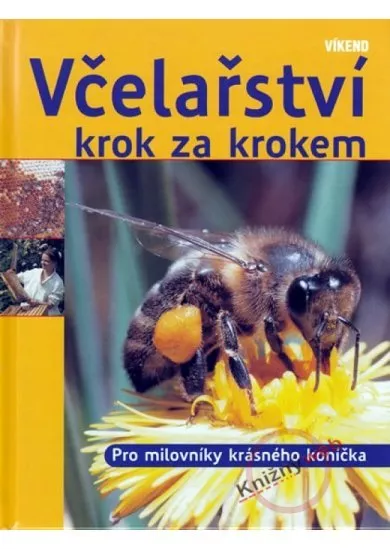 Včelařství krok za krokem - Pro milovníky krásného koníčka
