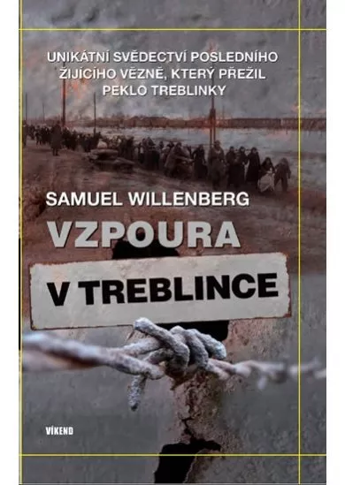 Vzpoura v Treblince - Unikátní svědectví posledního žijícího vězně, který přežil peklo Treblinky