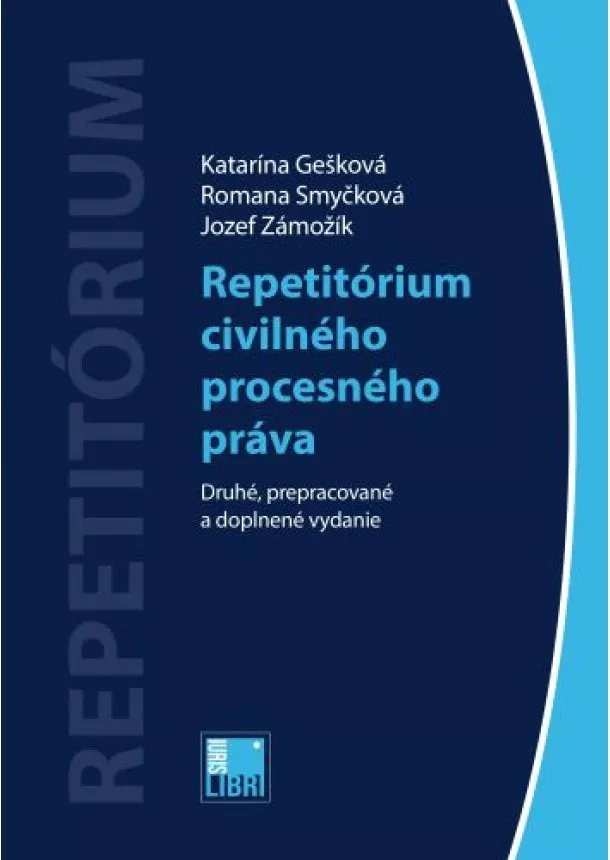 Katarína Gešková, Romana Smyčková, Jozef Zámožík - Repetitórium civilného procesného právav (Druhé, prepracované a doplnené vydanie)