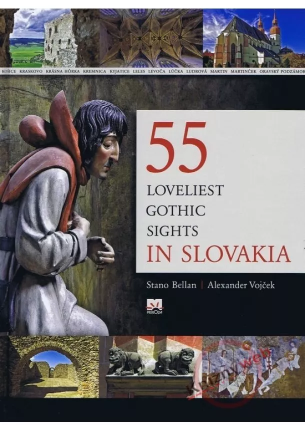 Alexander Vojček, Stanislav Bellan   . - 55 Loveliest Gothic Sights in Slovakia